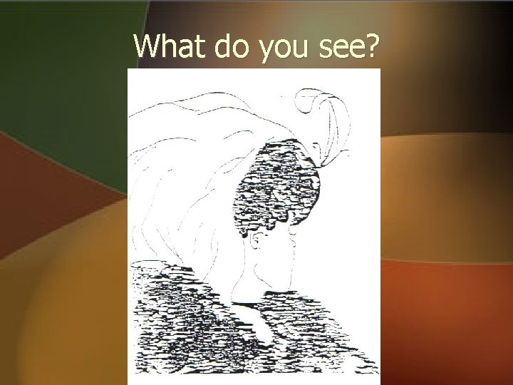 What do you see? What do you see?
