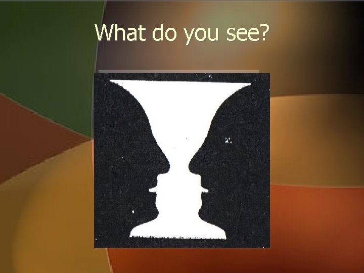 What do you see? What do you see?