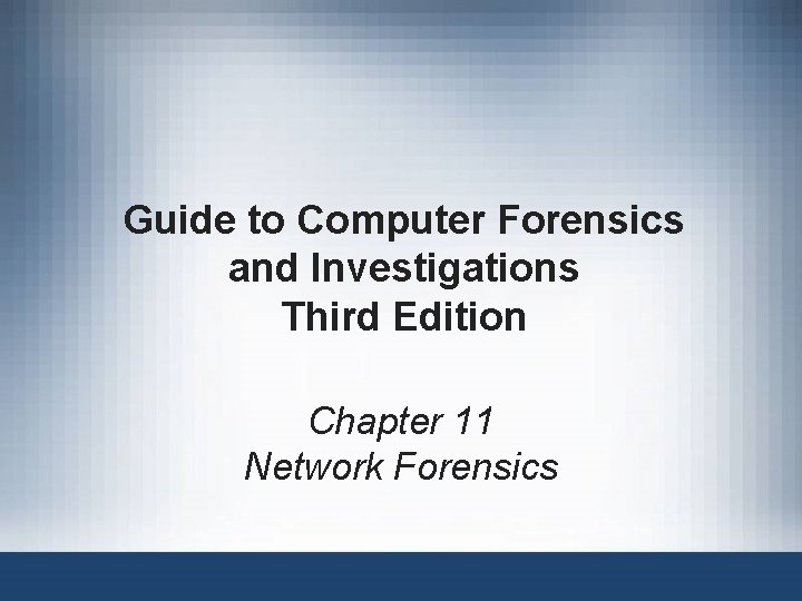 Guide to Computer Forensics and Investigations Third Edition Chapter 11 Network Forensics Guide to Computer Forensics and Investigations Third Edition Chapter 11 Network Forensics