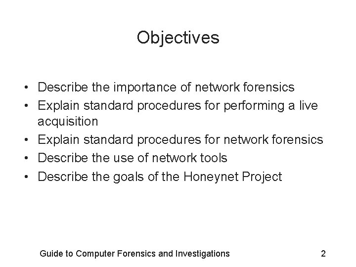Objectives • Describe the importance of network forensics • Explain standard procedures for performing Objectives • Describe the importance of network forensics • Explain standard procedures for performing