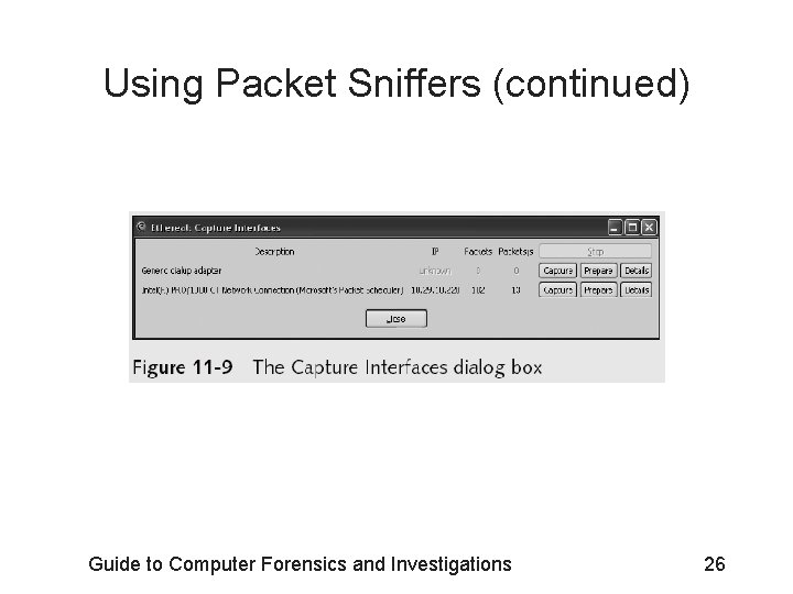 Using Packet Sniffers (continued) Guide to Computer Forensics and Investigations 26 Using Packet Sniffers (continued) Guide to Computer Forensics and Investigations 26