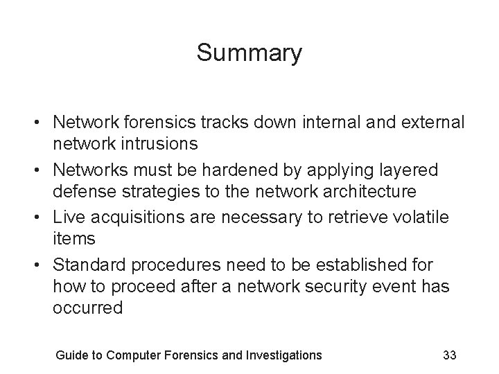 Summary • Network forensics tracks down internal and external network intrusions • Networks must Summary • Network forensics tracks down internal and external network intrusions • Networks must