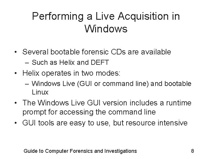 Performing a Live Acquisition in Windows • Several bootable forensic CDs are available – Performing a Live Acquisition in Windows • Several bootable forensic CDs are available –
