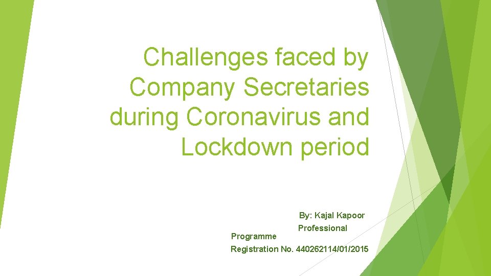 Challenges faced by Company Secretaries during Coronavirus and Lockdown period By: Kajal Kapoor Programme