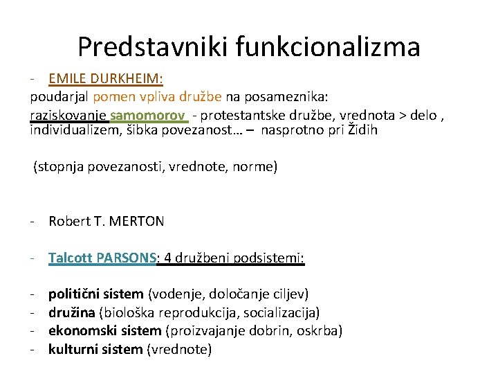 Predstavniki funkcionalizma - EMILE DURKHEIM: poudarjal pomen vpliva družbe na posameznika: raziskovanje samomorov -