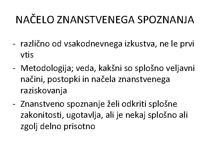 NAČELO ZNANSTVENEGA SPOZNANJA - različno od vsakodnevnega izkustva, ne le prvi vtis - Metodologija;