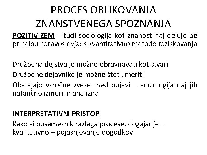 PROCES OBLIKOVANJA ZNANSTVENEGA SPOZNANJA POZITIVIZEM – tudi sociologija kot znanost naj deluje po principu