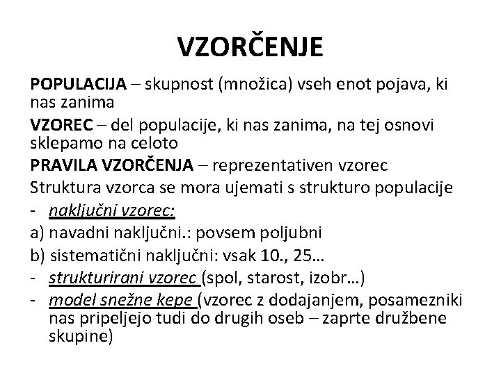 VZORČENJE POPULACIJA – skupnost (množica) vseh enot pojava, ki nas zanima VZOREC – del