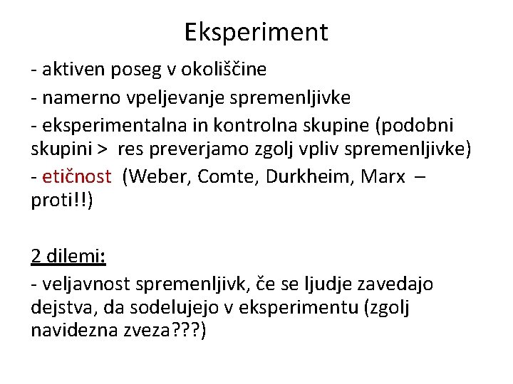 Eksperiment - aktiven poseg v okoliščine - namerno vpeljevanje spremenljivke - eksperimentalna in kontrolna