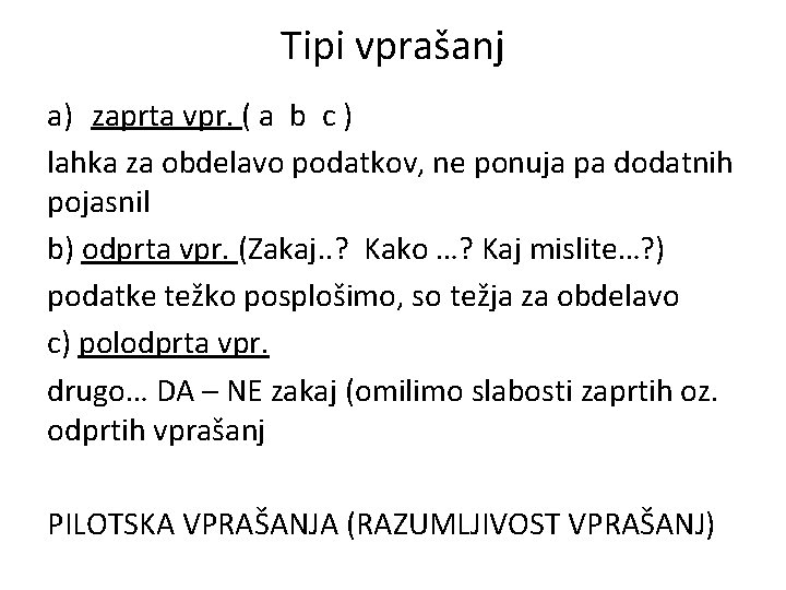 Tipi vprašanj a) zaprta vpr. ( a b c ) lahka za obdelavo podatkov, Tipi vprašanj a) zaprta vpr. ( a b c ) lahka za obdelavo podatkov,