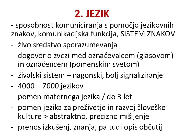 2. JEZIK - sposobnost komuniciranja s pomočjo jezikovnih znakov, komunikacijska funkcija, SISTEM ZNAKOV -