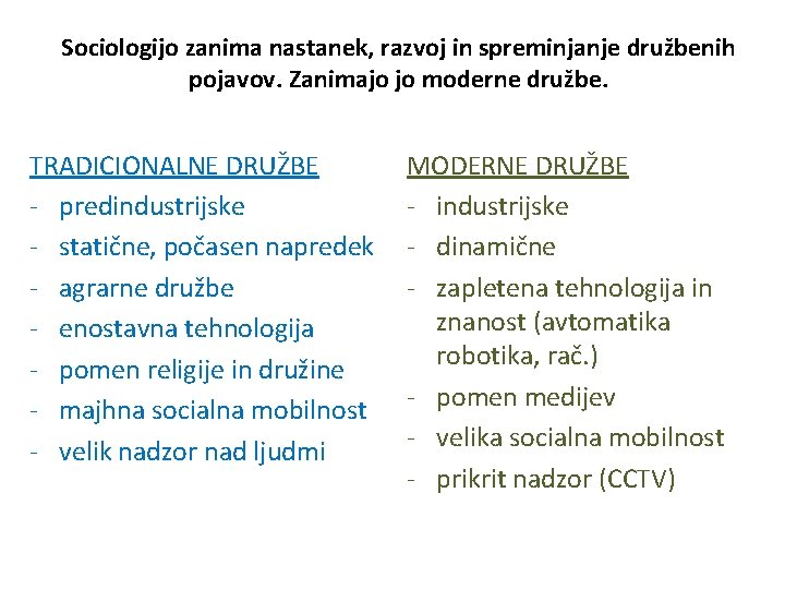 Sociologijo zanima nastanek, razvoj in spreminjanje družbenih pojavov. Zanimajo jo moderne družbe. TRADICIONALNE DRUŽBE Sociologijo zanima nastanek, razvoj in spreminjanje družbenih pojavov. Zanimajo jo moderne družbe. TRADICIONALNE DRUŽBE