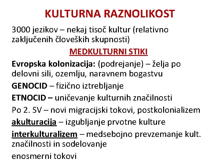 KULTURNA RAZNOLIKOST 3000 jezikov – nekaj tisoč kultur (relativno zaključenih človeških skupnosti) MEDKULTURNI STIKI