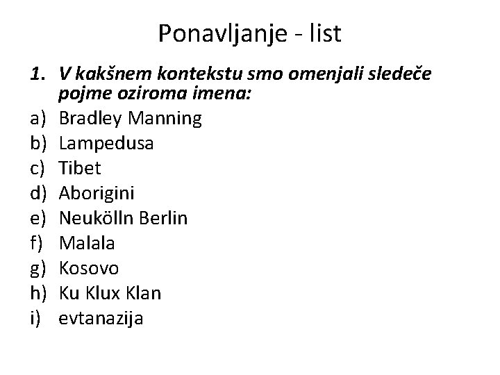 Ponavljanje - list 1. V kakšnem kontekstu smo omenjali sledeče pojme oziroma imena: a)