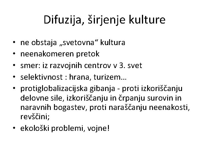 Difuzija, širjenje kulture ne obstaja „svetovna“ kultura neenakomeren pretok smer: iz razvojnih centrov v