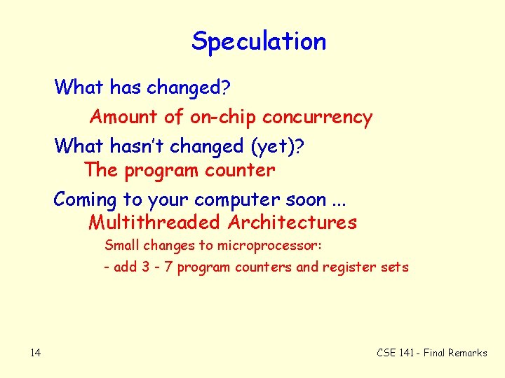 Speculation What has changed? Amount of on-chip concurrency What hasn’t changed (yet)? The program