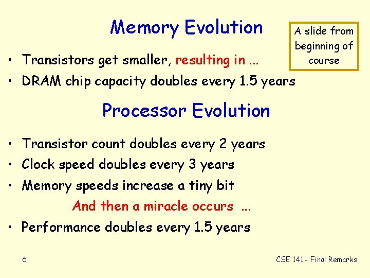 Memory Evolution • Transistors get smaller, resulting in. . . A slide from beginning