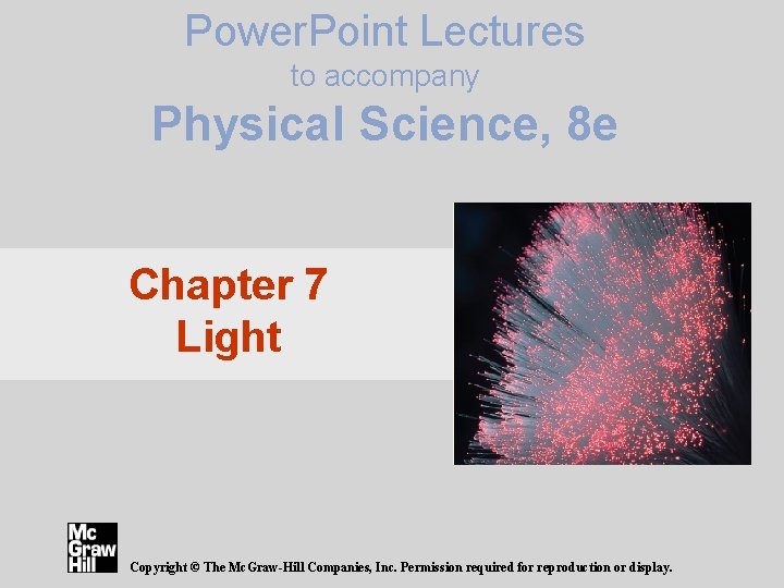 Power. Point Lectures to accompany Physical Science, 8 e Chapter 7 Light Copyright ©