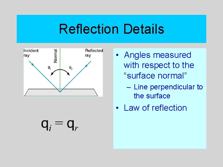 Reflection Details • Angles measured with respect to the “surface normal” – Line perpendicular