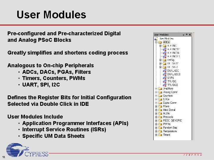 User Modules Pre-configured and Pre-characterized Digital and Analog PSo. C Blocks Greatly simplifies and