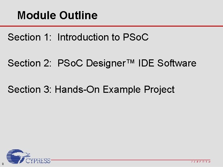 Module Outline Section 1: Introduction to PSo. C Section 2: PSo. C Designer™ IDE