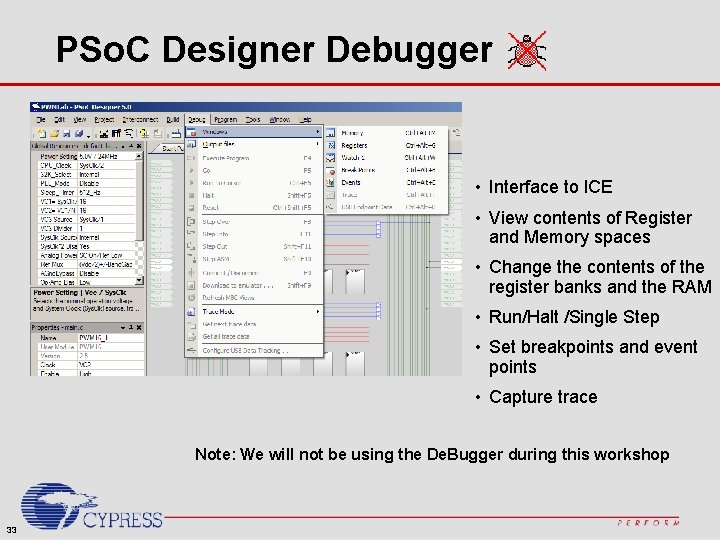 PSo. C Designer Debugger • Interface to ICE • View contents of Register and