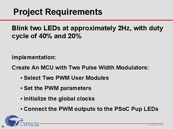 Project Requirements Blink two LEDs at approximately 2 Hz, with duty cycle of 40%