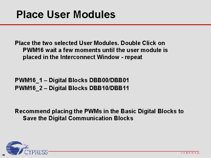 Place User Modules Place the two selected User Modules. Double Click on PWM 16