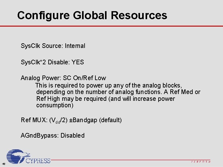 Configure Global Resources Sys. Clk Source: Internal Sys. Clk*2 Disable: YES Analog Power: SC