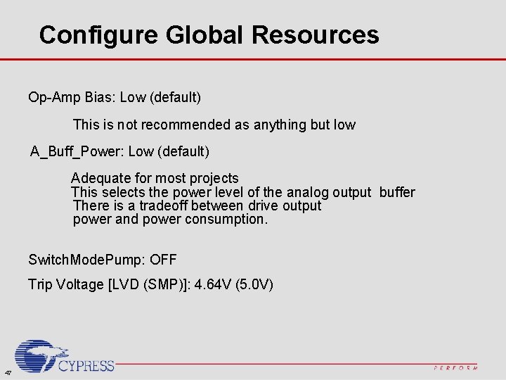 Configure Global Resources Op-Amp Bias: Low (default) This is not recommended as anything but