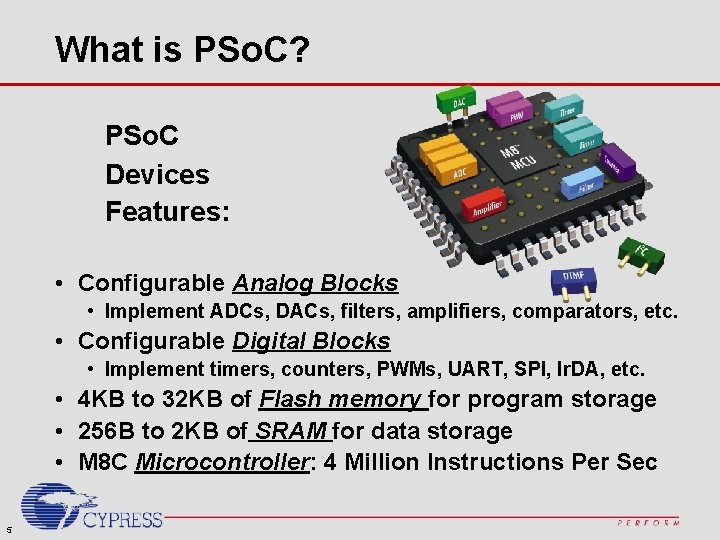 What is PSo. C? PSo. C Devices Features: • Configurable Analog Blocks • Implement