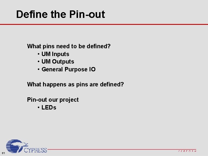 Define the Pin-out What pins need to be defined? • UM Inputs • UM