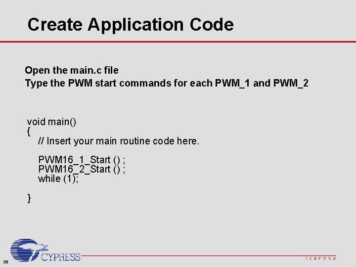 Create Application Code Open the main. c file Type the PWM start commands for