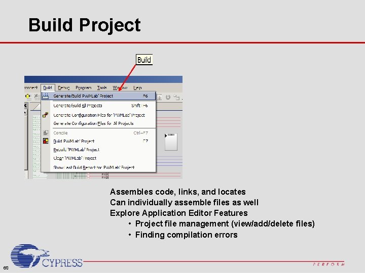 Build Project Assembles code, links, and locates Can individually assemble files as well Explore