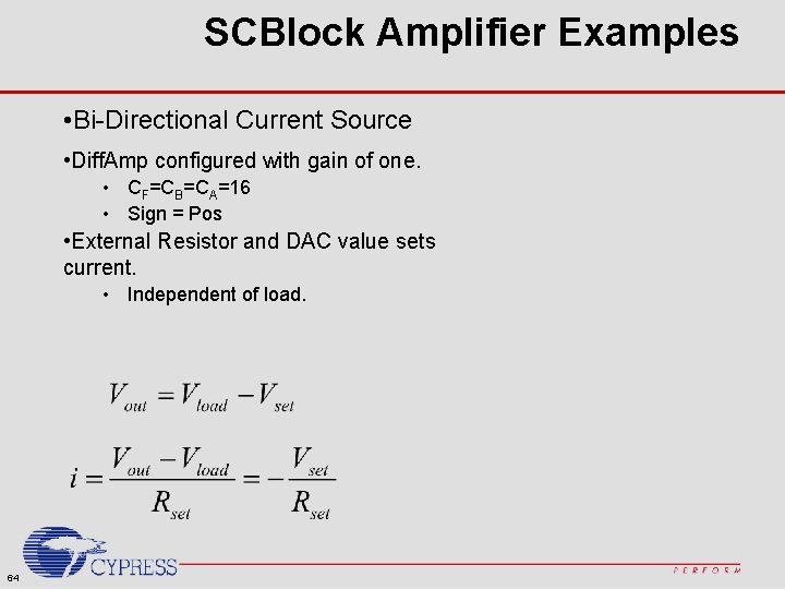 SCBlock Amplifier Examples • Bi-Directional Current Source • Diff. Amp configured with gain of