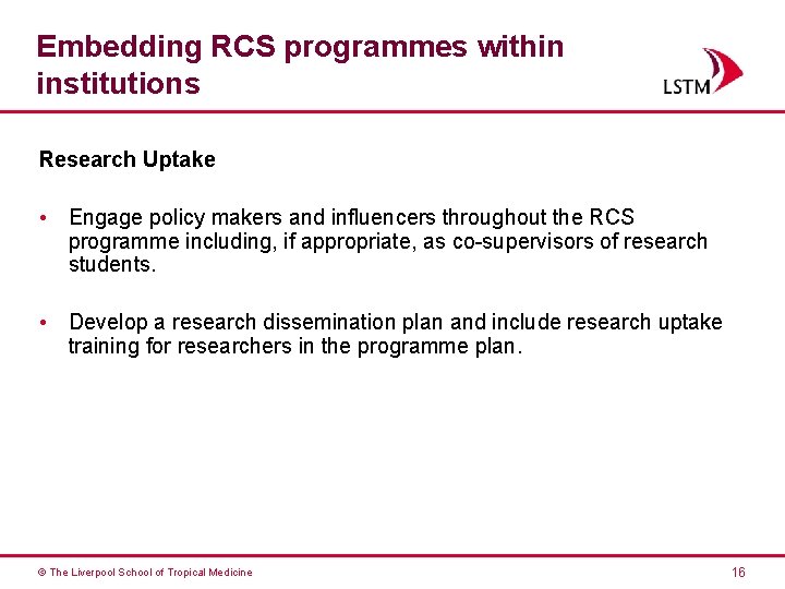 Embedding RCS programmes within institutions Research Uptake • Engage policy makers and influencers throughout