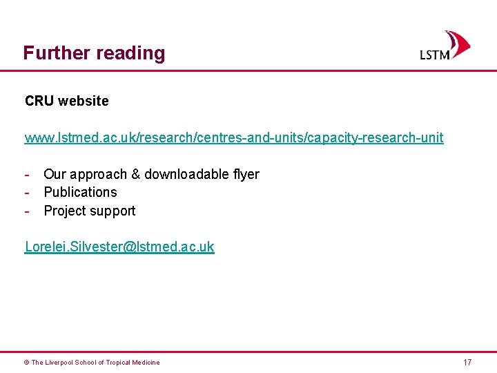 Further reading CRU website www. lstmed. ac. uk/research/centres-and-units/capacity-research-unit - Our approach & downloadable flyer