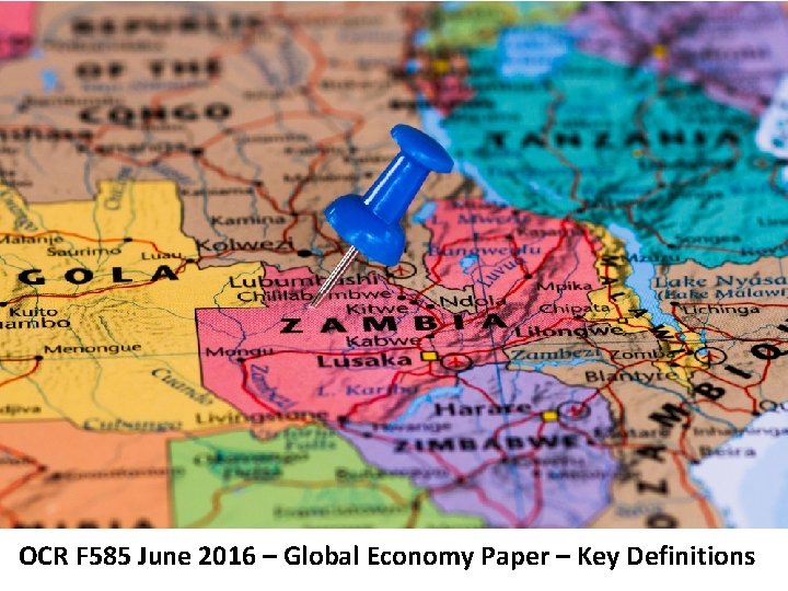 OCR F 585 June 2016 – Global Economy Paper – Key Definitions 