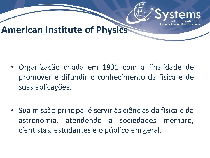 American Institute of Physics • Organização criada em 1931 com a finalidade de promover