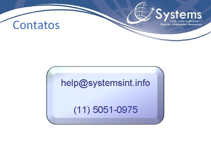 Contatos help@systemsint. info (11) 5051 -0975 