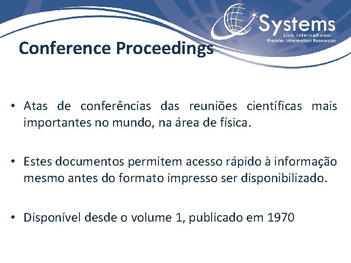 Conference Proceedings • Atas de conferências das reuniões científicas mais importantes no mundo, na