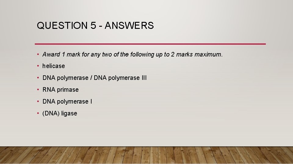 QUESTION 5 - ANSWERS • Award 1 mark for any two of the following