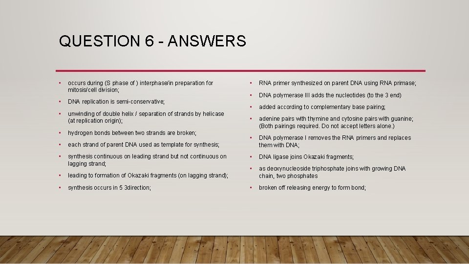 QUESTION 6 - ANSWERS • occurs during (S phase of ) interphase/in preparation for