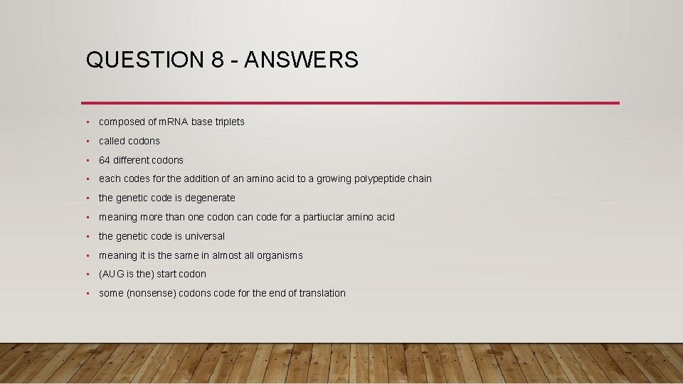QUESTION 8 - ANSWERS • composed of m. RNA base triplets • called codons