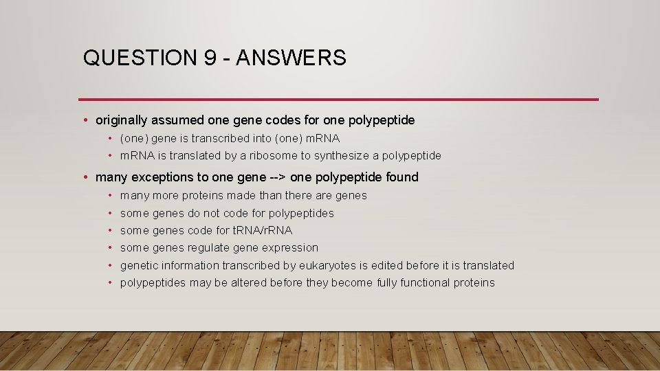 QUESTION 9 - ANSWERS • originally assumed one gene codes for one polypeptide •