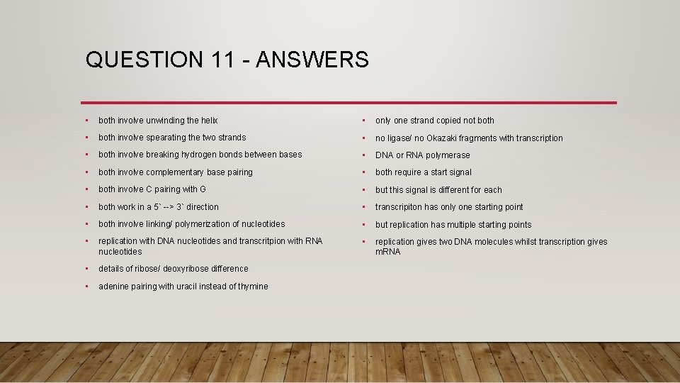 QUESTION 11 - ANSWERS • both involve unwinding the helix • only one strand