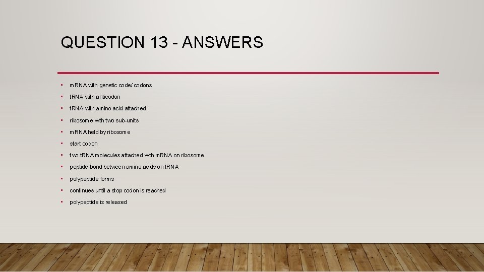 QUESTION 13 - ANSWERS • m. RNA with genetic code/ codons • t. RNA