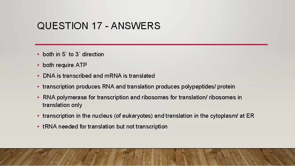 QUESTION 17 - ANSWERS • both in 5` to 3` direction • both require