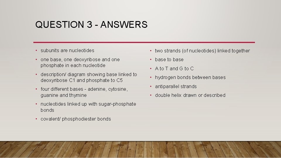 QUESTION 3 - ANSWERS • subunits are nucleotides • two strands (of nucleotides) linked