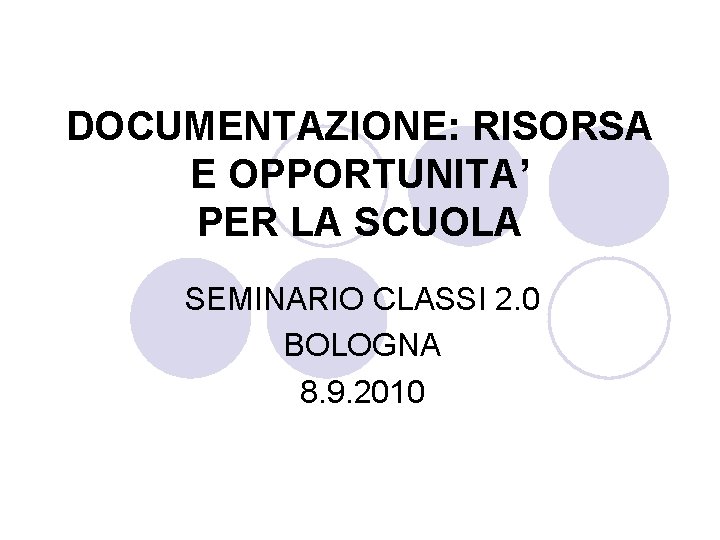 DOCUMENTAZIONE: RISORSA E OPPORTUNITA’ PER LA SCUOLA SEMINARIO CLASSI 2. 0 BOLOGNA 8. 9.